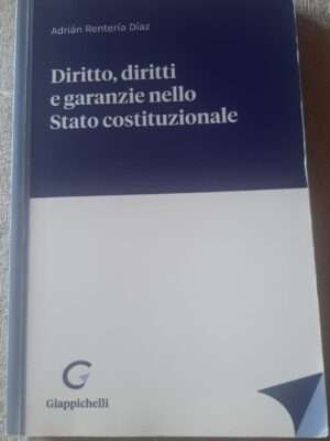 DIRITTO, DIRITTI E GARANZIE NELLO STATO COSTITUZIONALE