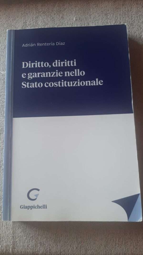 DIRITTO, DIRITTI E GARANZIE NELLO STATO COSTITUZIONALE